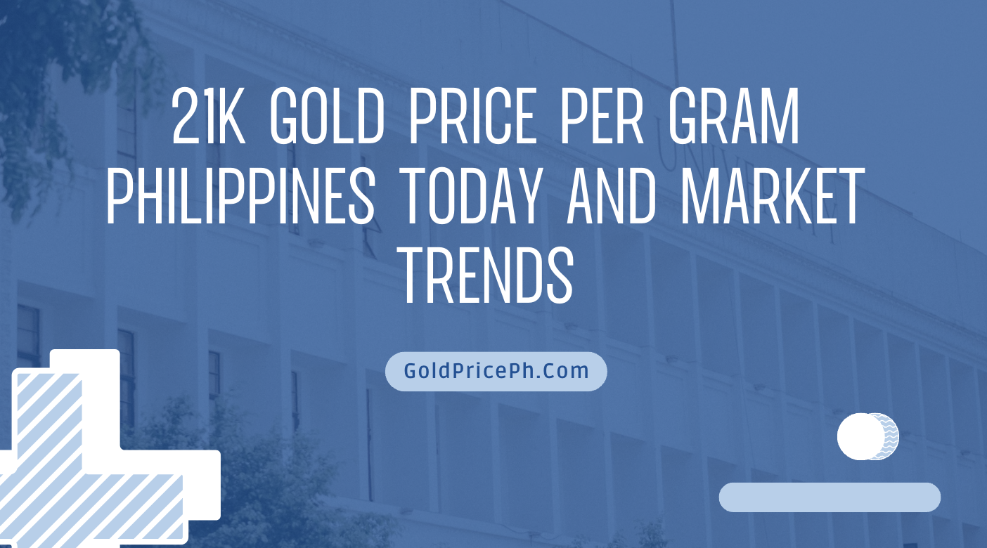 21k Gold Price Per Gram Philippines Today and Market Trends